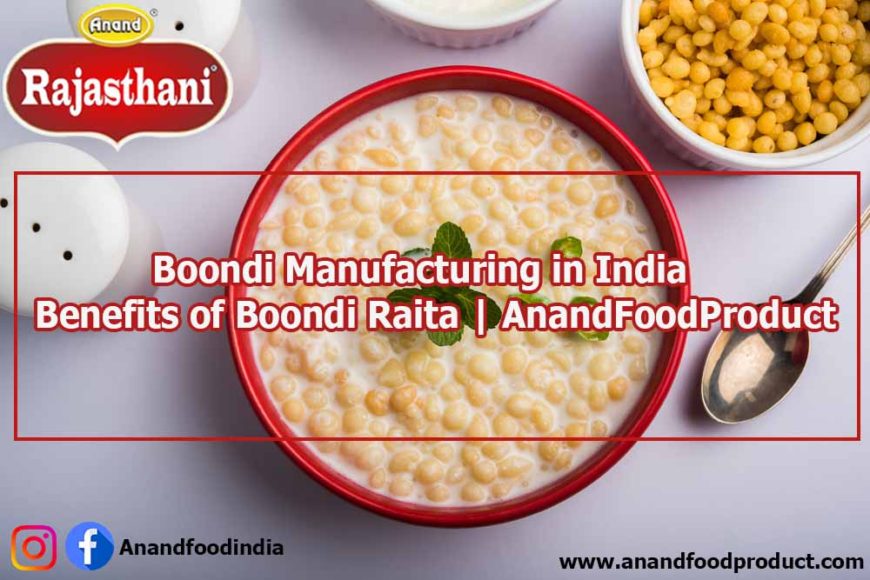 Boondi Manufacturing in India | Benefits of Boondi Raita | AnandFoodProduct