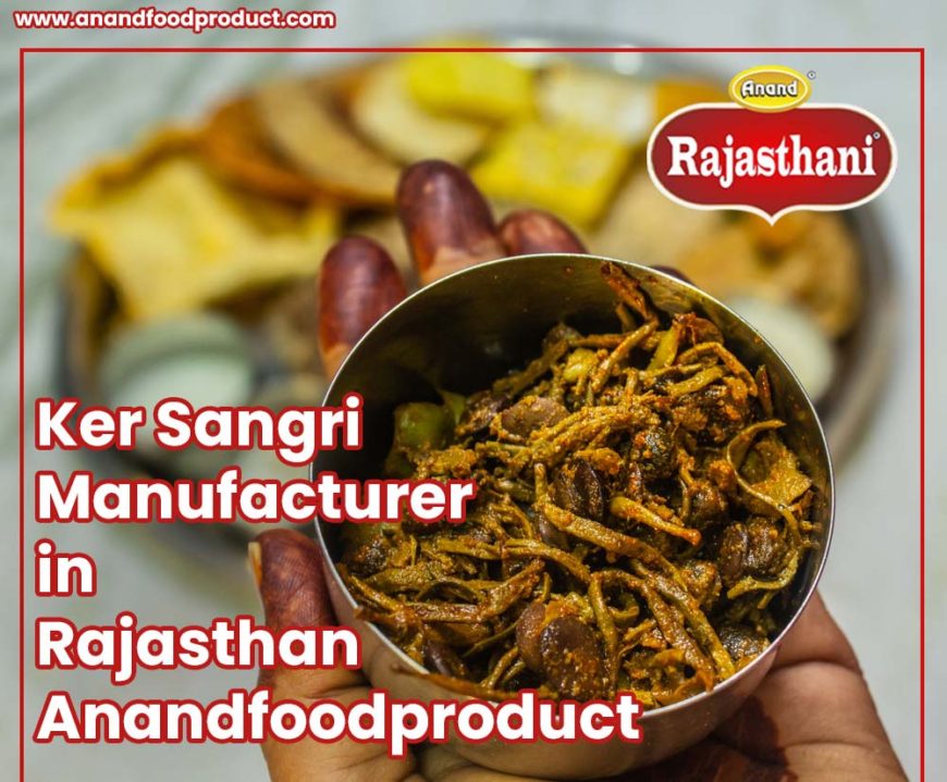 Ker Sangri Manufacturer in Rajasthan - Anandfoodproduct